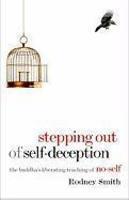 Stepping Out of Self-Deception: The Buddha's Liberating Teaching of No-Self