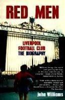 Red Men: Liverpool Football Club The Biography