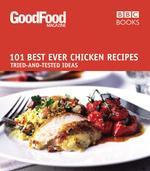 101 Best Ever Chicken Recipes: Tried-and-Tested Recipes (Good Food 101)