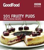 Good Food: 101 Fruity Puds: Triple-tested Recipes