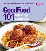 101 Speedy Suppers: Triple-Tested Recipes (Good Food 101)