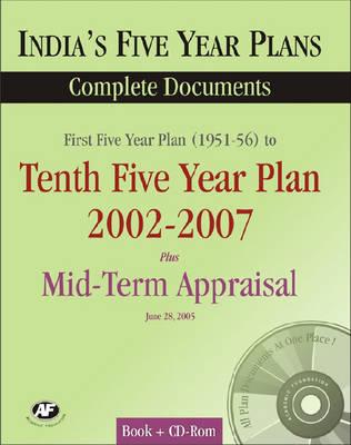 India's Five Year Plans: First Five Year Plan to Tenth Five Year Plan plus Mid-Term Appraisal for the Tenth Five Year Plan