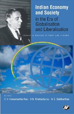 Indian Economy and Society in the Era of Globalisation and Liberalisation: Essays in Honour of Prof. A M Khusro