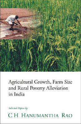 Agricultural Growth, Farm Size and Rural Poverty Alleviation in India: Selected Papers