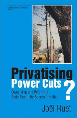 Privatising Power Cuts?: Ownership and Reform of State Electricity Boards in India