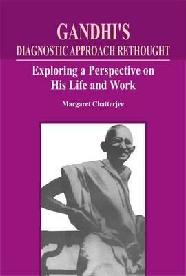 Gandhi's Diagnostic Approach Rethought: Exploring a Perspective on His Life and Work