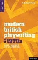 Modern British Playwriting: The 1970s: Voices, Documents, New Interpretations (Decades of Modern British Playwriting)