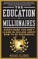 The Education of Millionaires: Everything You Won't Learnin College About How to Be Successful