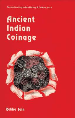 Ancient Indian Coinage (Reconstructing Indian History and Culture)