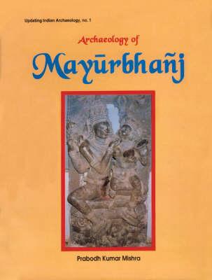 Archaeology of Mayurbhanj (Updating Indian archaelogy)