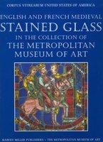 English and French MedievalStained Glass in the Collection of the Metropolitan Museum of Art, New York