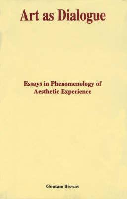 Art as Dialogue: Essays in Phenomenology or Aesthetic Experience (Indira Gandhi National Centre for the Arts)