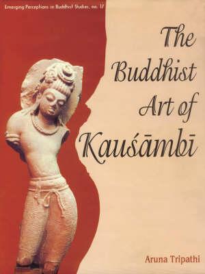 The Buddhist Art of Kausambi: From 300 BC to AD 550