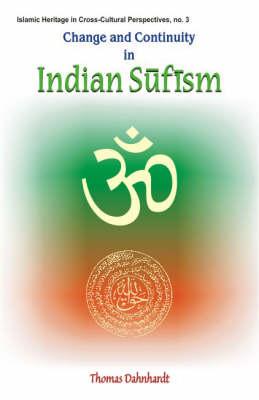 Change and Continuity in Indian Sufism, pa. reprint (Islamic Heritage in Cross-cultural Perspectives)