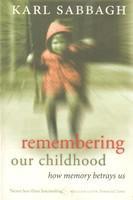 Remembering our Childhood: How Memory Betrays Us