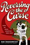 Reversing the Curse: Inside the 2004 Boston Red Sox 1ST Edition