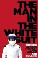 The Man in the White Suit : The Stig, Le Mans, the Fast Lane and Me First  Edition