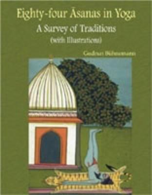 Eighty Four Asanas in Yoga: A Survey of Traditions