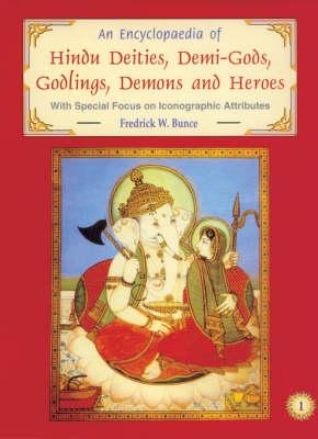 An Encyclopaedia of Hindu Deities, Demi Gods, Godlings, Demons and Heroes: With Special Focus on Iconographic Attributes