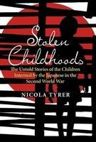 Stolen Childhoods: The Untold Stories of the Children Interned by the Japanese in the Second World War