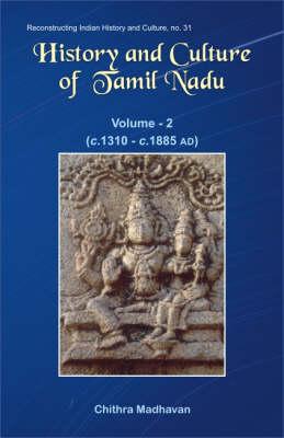 History and Culture of Tamil Nadu, v. 2 c. 1310-c.1885 AD (vol.2)