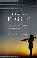 How We Fight: Crusades, Quagmires, and the American Way of War