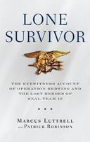 Lone Survivor: The Eyewitness Account of Operation Redwing and the Lost Heroes of SEAL Team 10