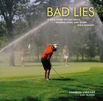 Bad Lies: A Field Guide to Lost Balls, Missing Links, and Other Golf Mishaps