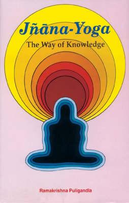 Jnana-Yoga--The Way of Knowledge; An Analytical Interpretation