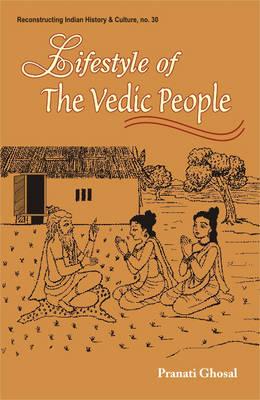 Lifetyle of the Vedic People (Reconstructing Indian History and Culture)