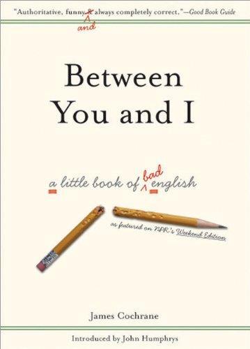  Between You and I: A Little Book of Bad English 