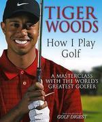 TIGER WOODS : HOW I PLAY GOLF