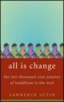 All Is Change: The Two-Thousand-Year Journey of Buddhism to the West 1ST Edition