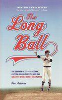 The Long Ball: The Summer of '75 -- Spaceman, Catfish, Charlie Hustle, and the Greatest World Series Ever Played