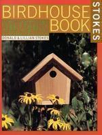 The Complete Birdhouse Book: The Easy Guide to Attracting Nesting Birds 1st Edition