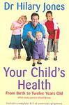 Your Child's Health: From Birth to Twelve Years Old