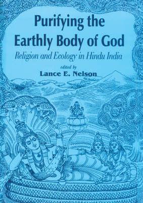 Purifying the Earthly Body of God: Religion and Ecology in Hindu India