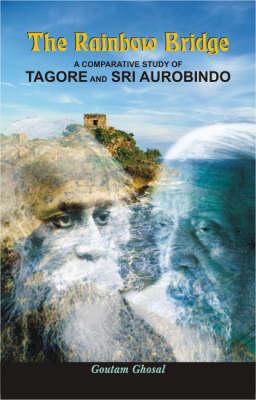 Rainbow Bridge: A Comparative Study of Tagore and Sri Aurobindo