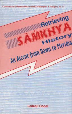 Retrieving Samkhya History: An Ascent from Dawn to Meridan (Contemporary researches in Hindu philosophy & religion)