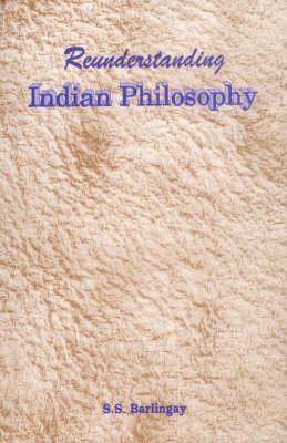 Reunderstanding Indian Philosophy; Some Glimpses