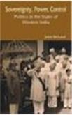 Sovereignty, Power, Control: Politics in the States of Western India 1916-1947