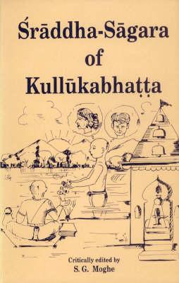 Sraddha-Sagara of Kullukabhatta With a Critical Exposition and Introduction