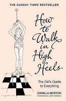 HOW TOWALK IN HIGH HEELS: THE GIRL'S GUIDE TO EVERYTHING 2 Rev ed Edition