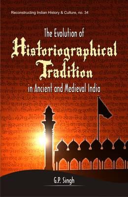 The Evolution of Historiographical Tradition in Ancient and Medieval India