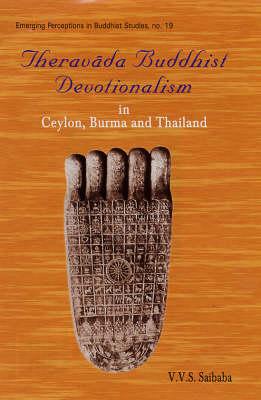 Theravada Buddhist Devotionalism in Ceylon Burma and Thailand