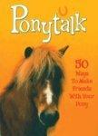 Ponytalk: 50 Ways to Make Friends with Your Pony