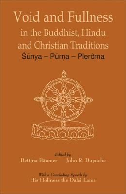 Void and Fullness in the Buddhist, Hindu and Christian Traditions: Sunya Purna Pleroma