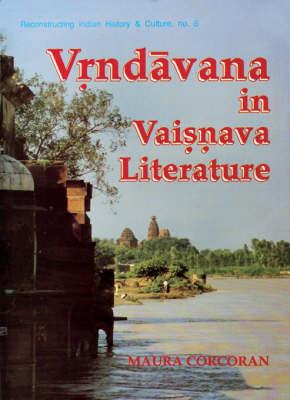 Vrndavan in Vaishnava Literature (Reconstructing Indian History & Culture)