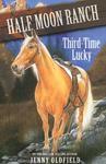 HORSES OF HALF MOON RANCH: THIRD TIME LUCKY New edition Edition