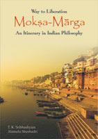 Way to Liberation: Moksha Marga An Itinerary in Indian Philosophy 